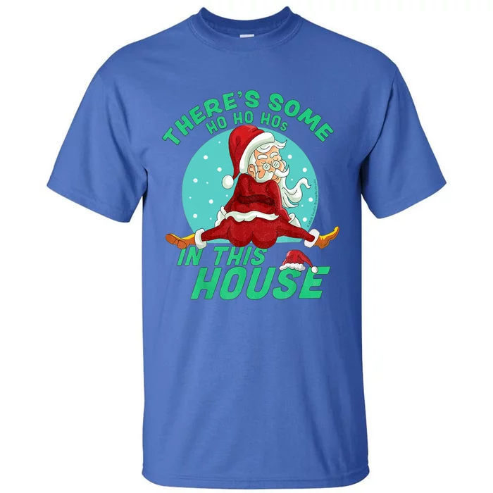 Christmas Funny Santa ThereS Some Ho Ho HoS In This House Gift Tall T-Shirt