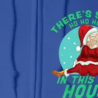 Christmas Funny Santa ThereS Some Ho Ho HoS In This House Gift Full Zip Hoodie