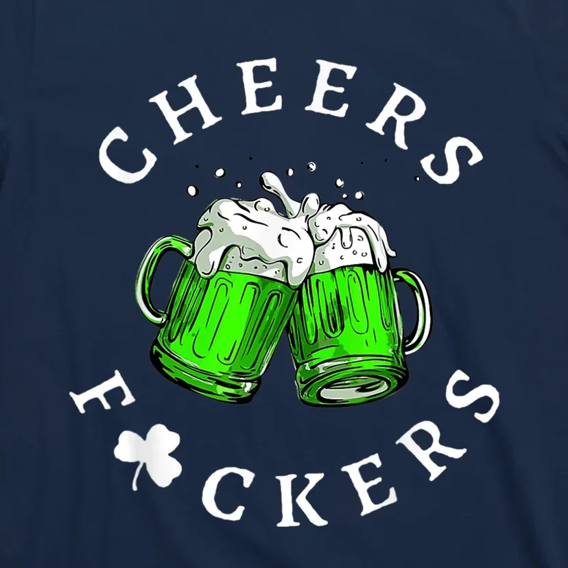 Cheers Fckers' St Patricks Day Men Women Beer Drinking Funny T-Shirt