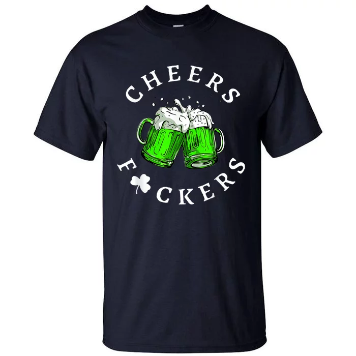 Cheers Fckers' St Patricks Day Men Women Beer Drinking Funny Tall T-Shirt