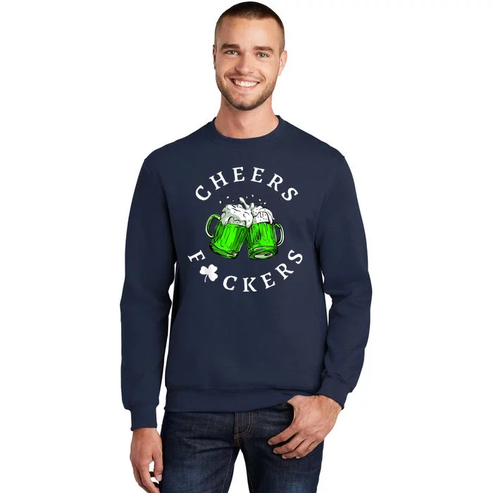 Cheers Fckers' St Patricks Day Men Women Beer Drinking Funny Tall Sweatshirt