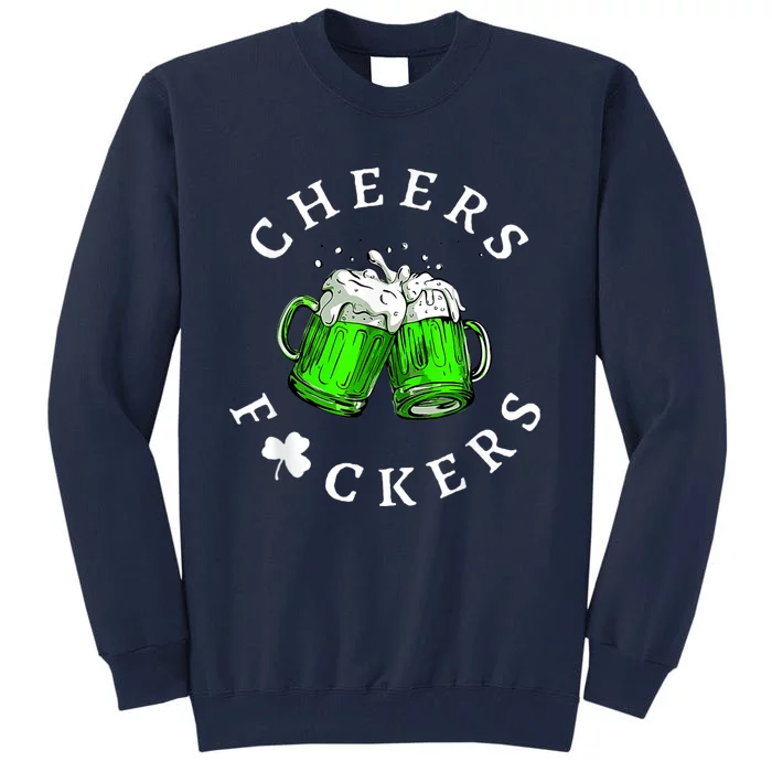 Cheers Fckers' St Patricks Day Men Women Beer Drinking Funny Tall Sweatshirt