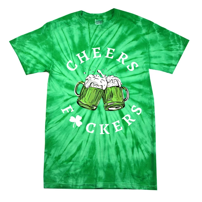 Cheers Fckers St Patricks Day Great Gift Tie-Dye T-Shirt