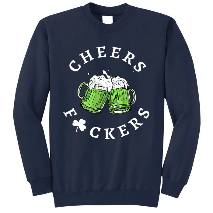 Cheers Fckers St Patricks Day Great Gift Tall Sweatshirt