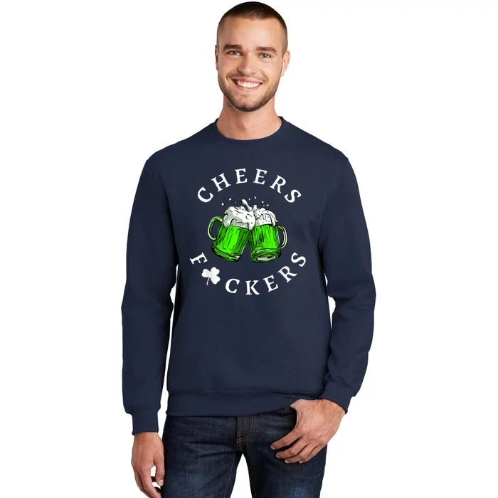 Cheers Fckers' St Patricks Day Men Women Beer Drinking Funny Tall Sweatshirt