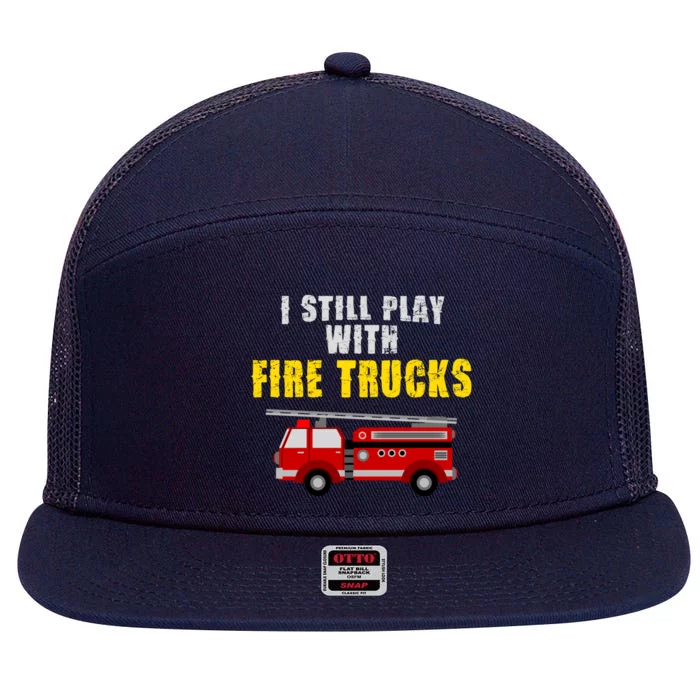 Cute Firefighter Tees I Still Play With Fire Truck Gift 7 Panel Mesh Trucker Snapback Hat