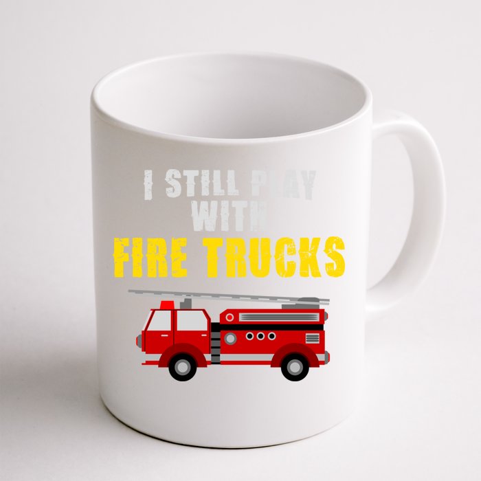 Cute Firefighter Tees I Still Play With Fire Truck Gift Front & Back Coffee Mug