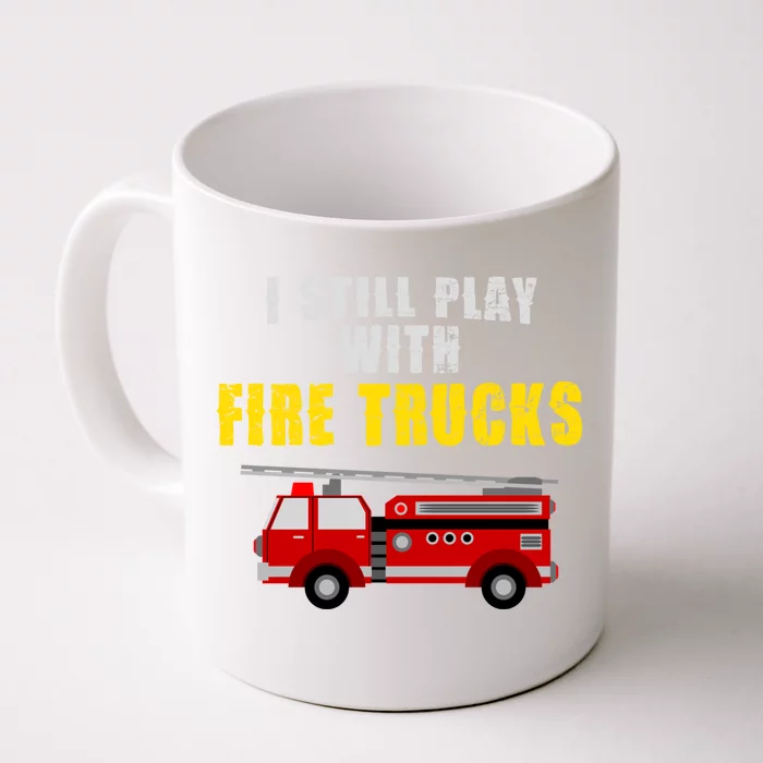 Cute Firefighter Tees I Still Play With Fire Truck Gift Front & Back Coffee Mug