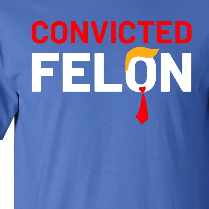 Convicted Felon Trump Tall T-Shirt