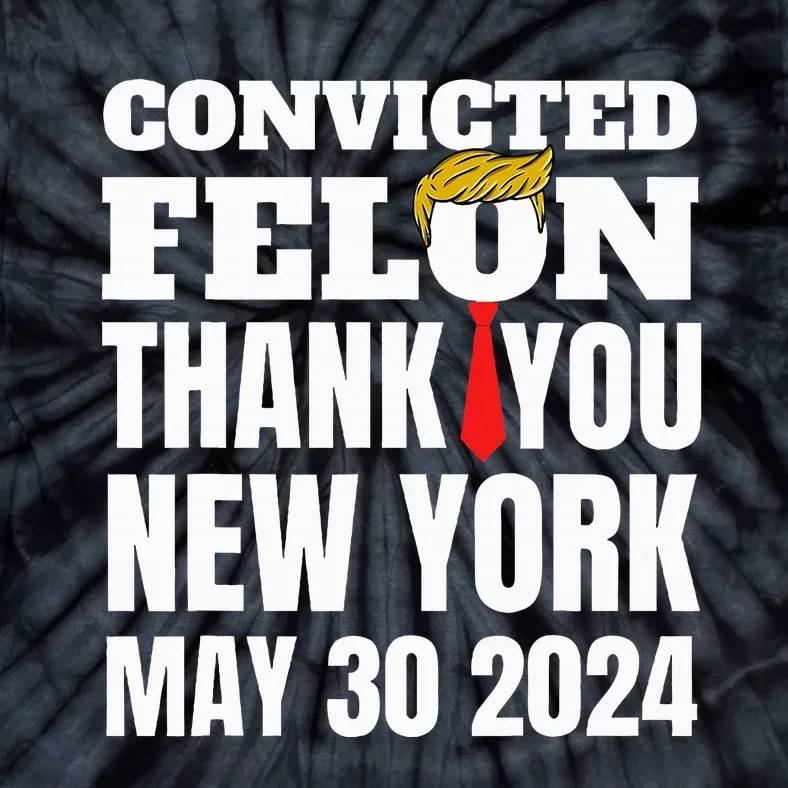 Convicted Felon Trump Hair Tie Thank You Ny New York 53024 Tie-Dye T-Shirt