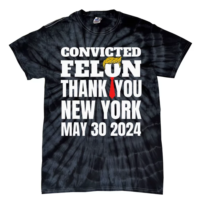 Convicted Felon Trump Hair Tie Thank You Ny New York 53024 Tie-Dye T-Shirt