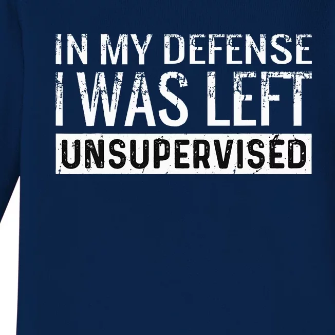 Cool Funny Tee In My Defense I Was Left Unsupervised Baby Long Sleeve Bodysuit