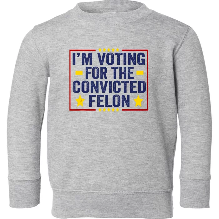 Convicted Felon Trump 2024 Funny Political Still Vote For Trump Toddler Sweatshirt