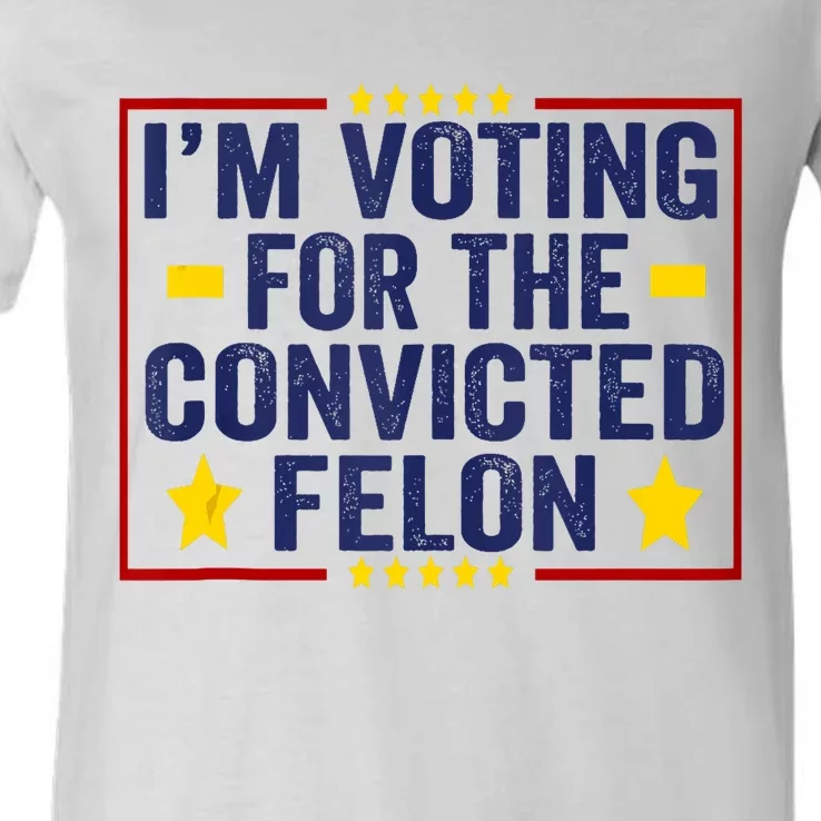 Convicted Felon Trump 2024 Funny Political Still Vote For Trump V-Neck T-Shirt