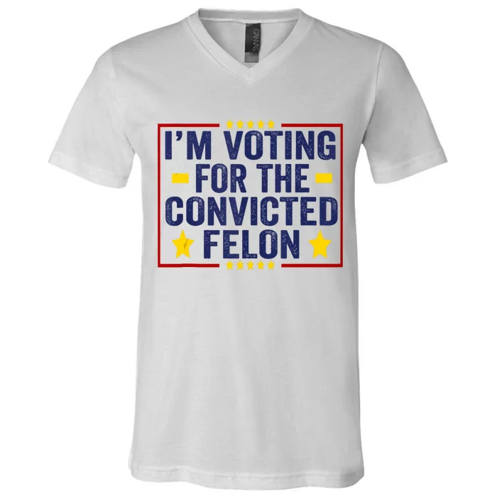 Convicted Felon Trump 2024 Funny Political Still Vote For Trump V-Neck T-Shirt