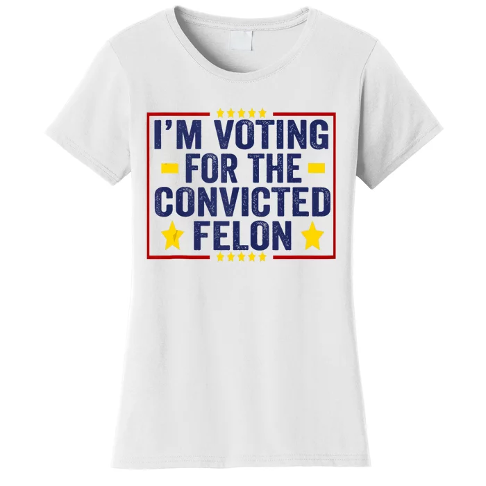 Convicted Felon Trump 2024 Funny Political Still Vote For Trump Women's T-Shirt