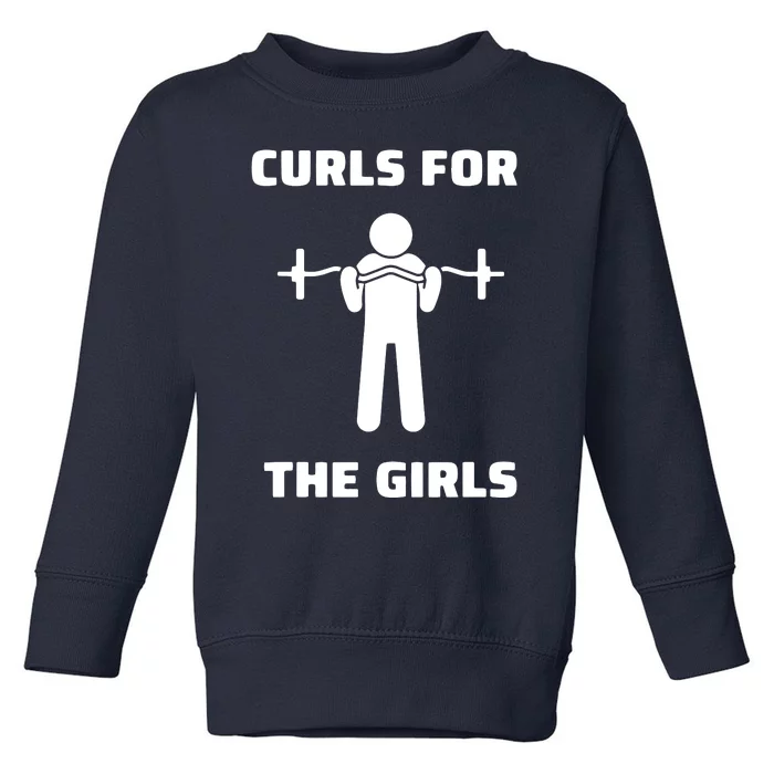 Curls For The Girls Barbell Bicep Curls Gym Saying Toddler Sweatshirt