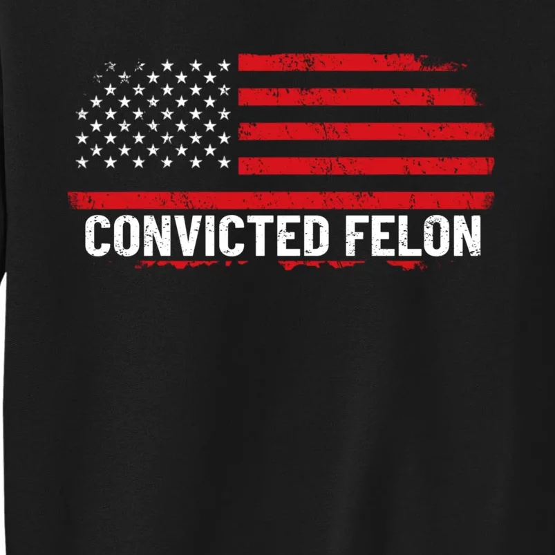 Convicted Felon Trump 2024 Sweatshirt