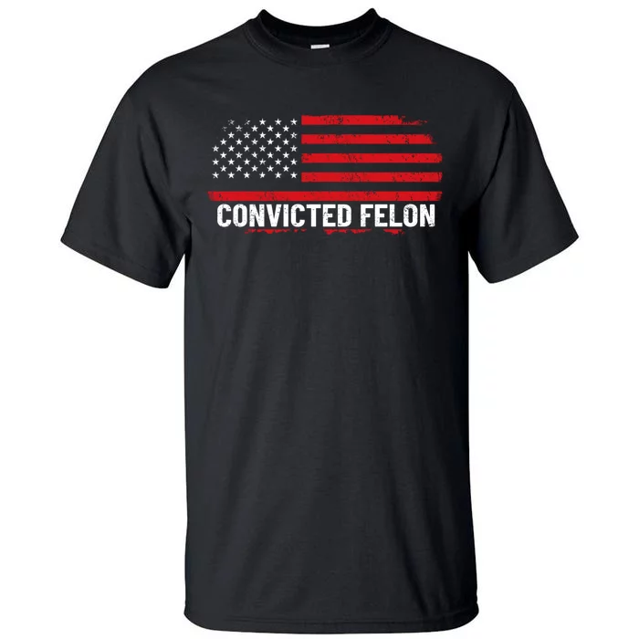 Convicted Felon Trump 2024 Tall T-Shirt