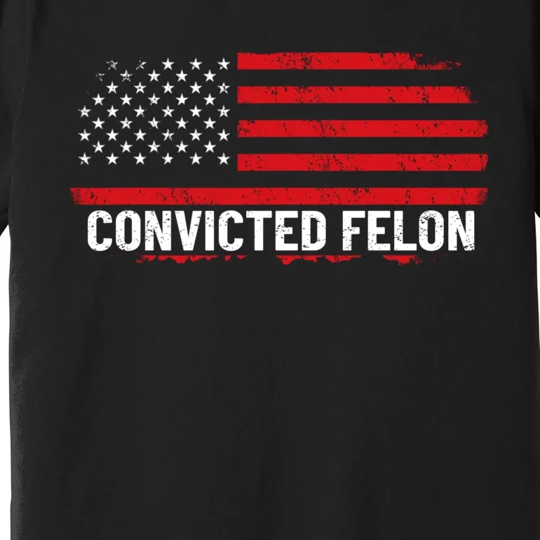 Convicted Felon Trump 2024 Premium T-Shirt