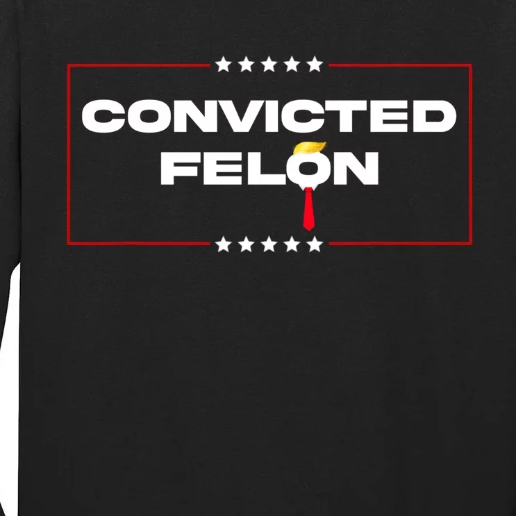 Convicted Felon Trump 2024 Tall Long Sleeve T-Shirt