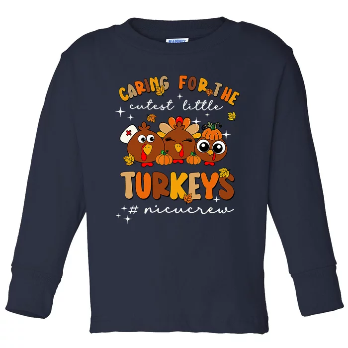 Caring For The Cutest Little Turkeys Nicu Crew Thanksgiving Toddler Long Sleeve Shirt