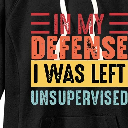 Cool Funny Tee In My Defense I Was Left Unsupervised Women's Fleece Hoodie