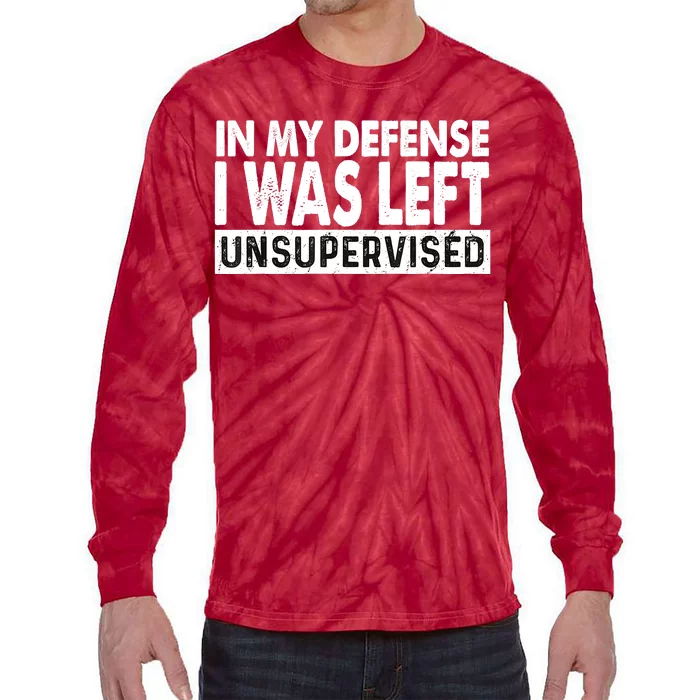 Cool Funny Tee In My Defense I Was Left Unsupervised Tie-Dye Long Sleeve Shirt