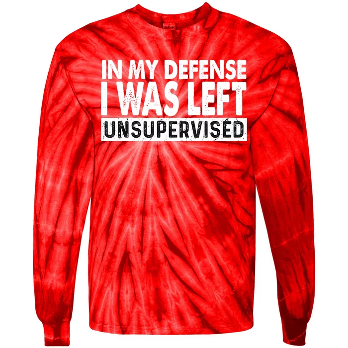 Cool Funny Tee In My Defense I Was Left Unsupervised Tie-Dye Long Sleeve Shirt