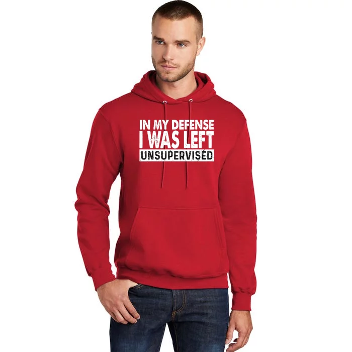 Cool Funny Tee In My Defense I Was Left Unsupervised Tall Hoodie