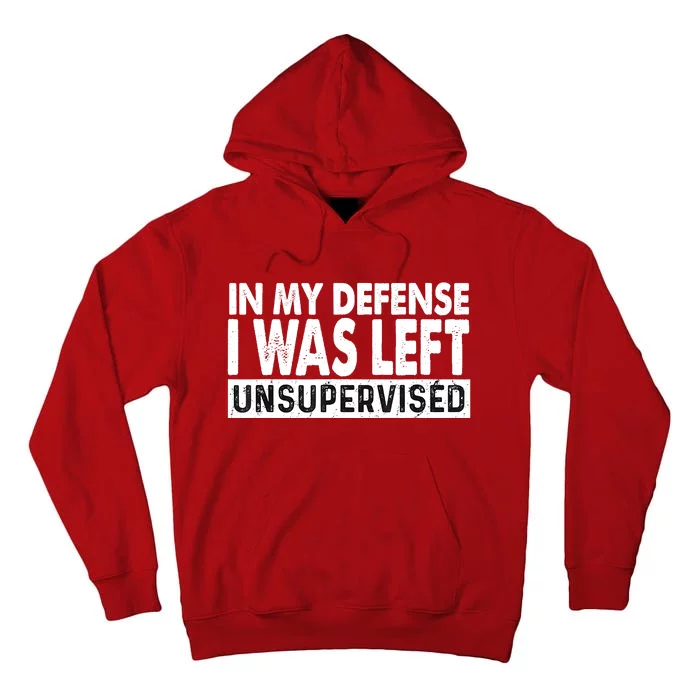 Cool Funny Tee In My Defense I Was Left Unsupervised Tall Hoodie