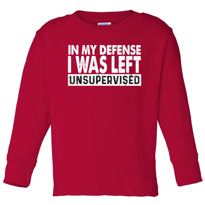 Cool Funny Tee In My Defense I Was Left Unsupervised Toddler Long Sleeve Shirt