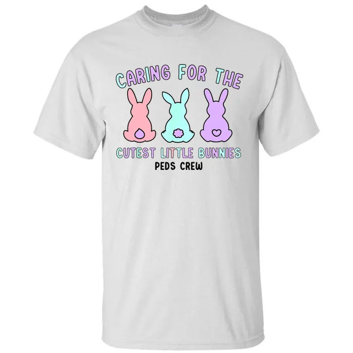 Caring For The Cutest Little Bunnies Peds Crew Easter Nurse Tall T-Shirt