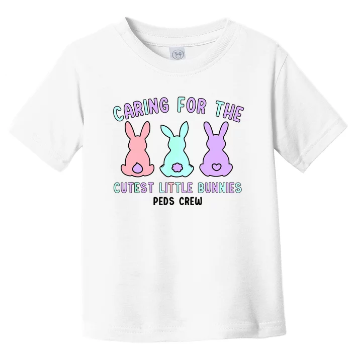 Caring For The Cutest Little Bunnies Peds Crew Easter Nurse Toddler T-Shirt