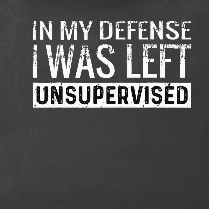 Cool Funny Tee In My Defense I Was Left Unsupervised Zip Tote Bag