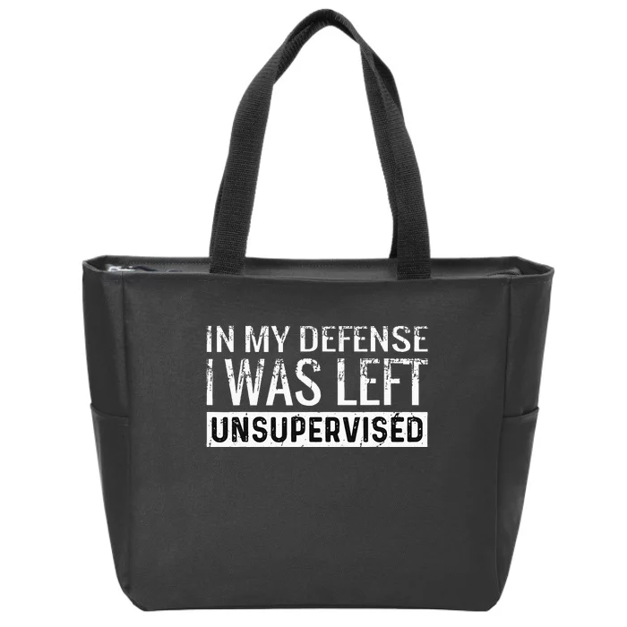 Cool Funny Tee In My Defense I Was Left Unsupervised Zip Tote Bag