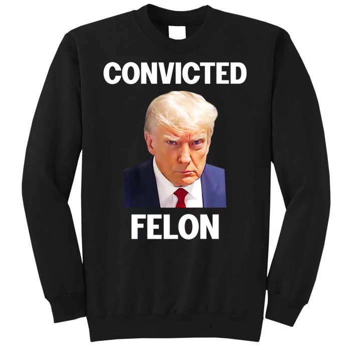 Convicted Felon Trump 2024 Tall Sweatshirt