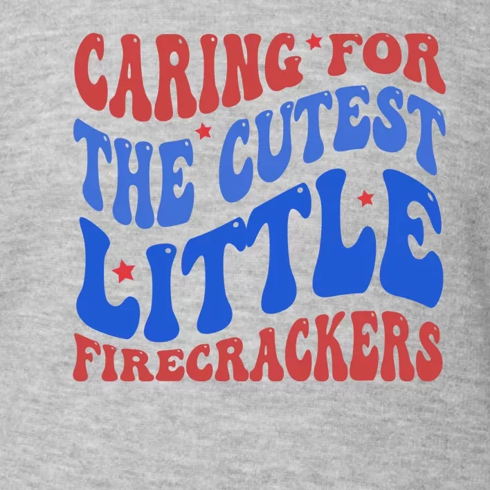 Caring For The Cutest Little Firecrackers 4th Of July Toddler Sweatshirt