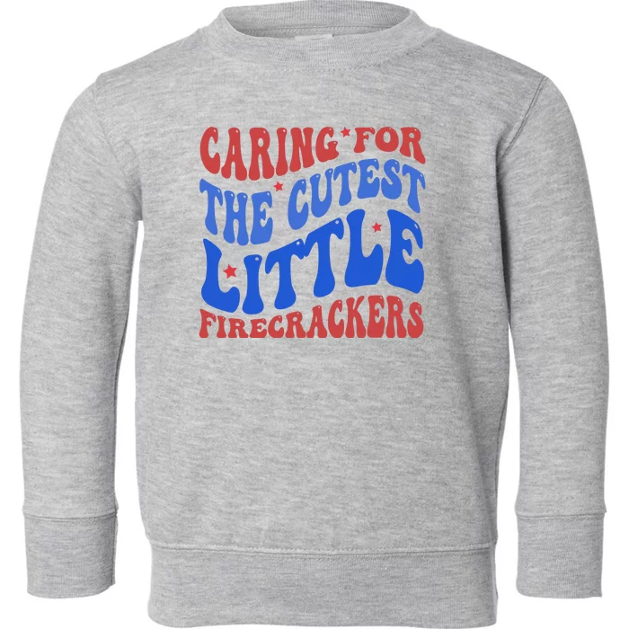 Caring For The Cutest Little Firecrackers 4th Of July Toddler Sweatshirt