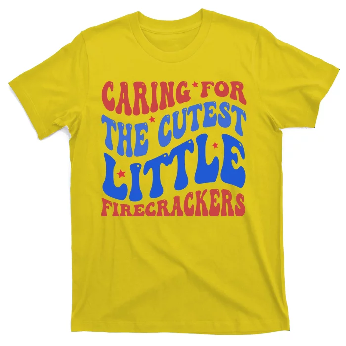 Caring For The Cutest Little Firecrackers 4th Of July T-Shirt