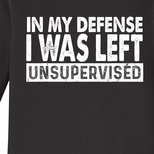 Cool Funny Tee In My Defense I Was Left Unsupervised Baby Long Sleeve Bodysuit