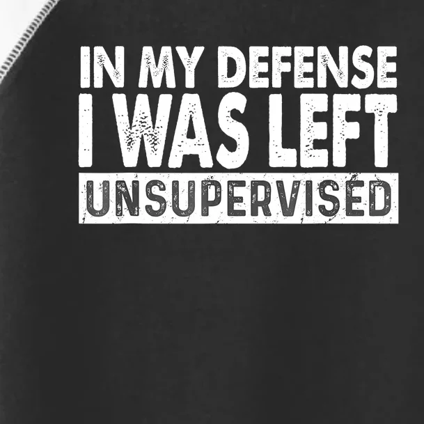 Cool Funny Tee In My Defense I Was Left Unsupervised Toddler Fine Jersey T-Shirt