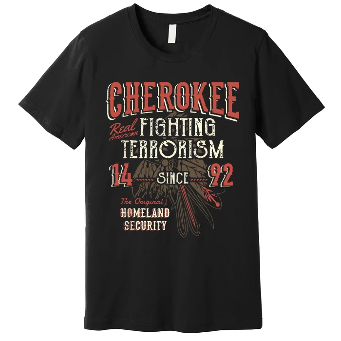 Cherokee Fighting Terrorism Since 1492 Native American Premium T-Shirt