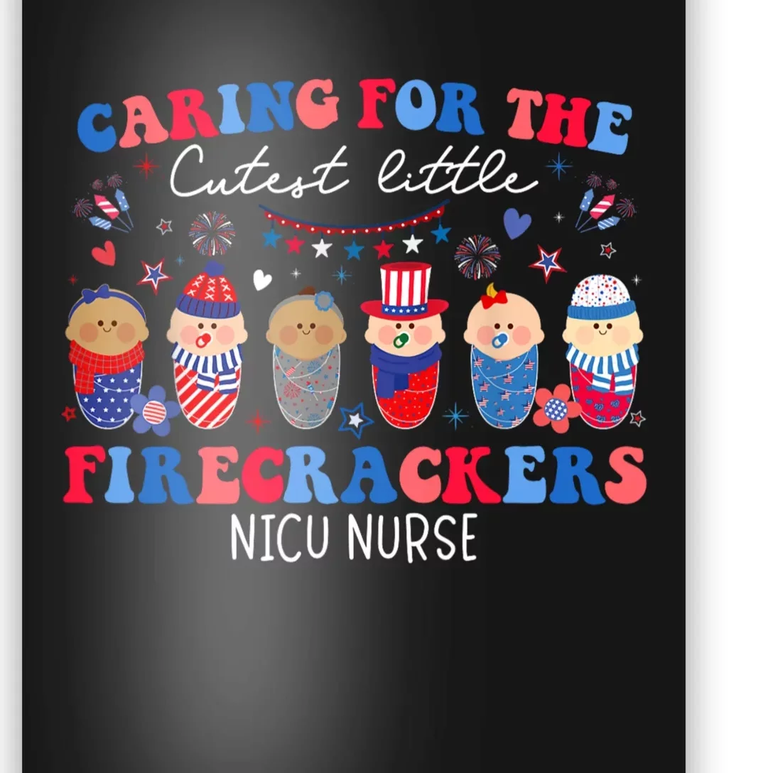 Caring For The Cutest Firecrackers Nicu Nurse 4th Of July Poster