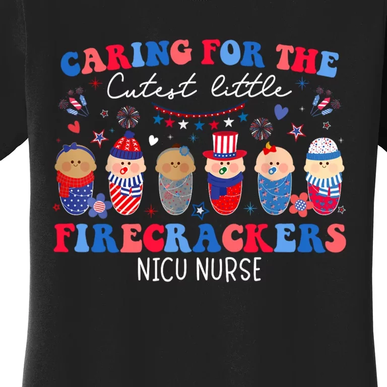 Caring For The Cutest Firecrackers Nicu Nurse 4th Of July Women's T-Shirt