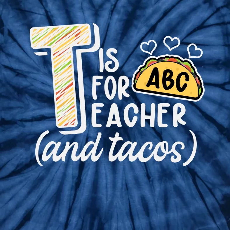 Cute Funny T Is For Teacher And Tacos Tie-Dye T-Shirt