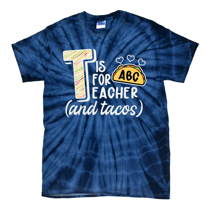 Cute Funny T Is For Teacher And Tacos Tie-Dye T-Shirt