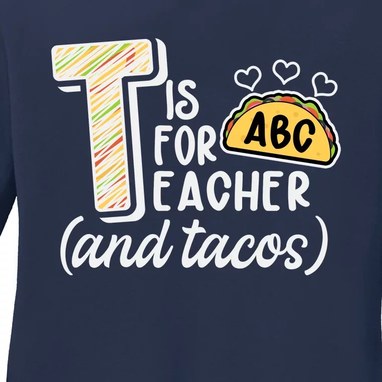 Cute Funny T Is For Teacher And Tacos Ladies Long Sleeve Shirt