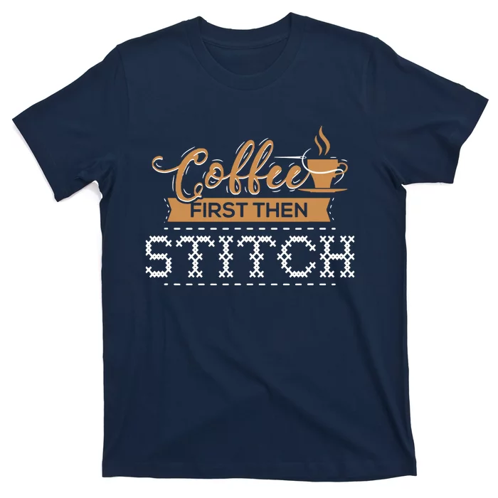 Coffee First Then Stitch Cross Stitch Gifts T-Shirt