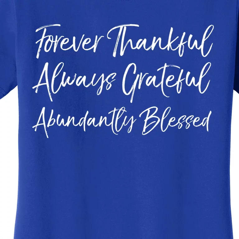 Cute Forever Thankful Always Grateful Abundantly Blessed Gift Women's T-Shirt